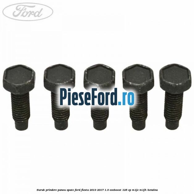 Surub prindere panou spate Ford Fiesta 2013-2017 1.0 EcoBoost 125 cp M1JE, M1JH benzina