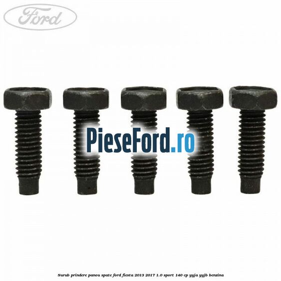 Surub prindere panou spate Ford Fiesta 2013-2017 1.0 Sport 140 cp YYJA, YYJB benzina