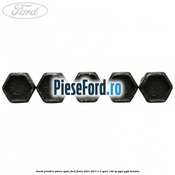 Surub prindere panou spate Ford Fiesta 2013-2017 1.0 Sport 140 cp YYJA, YYJB benzina
