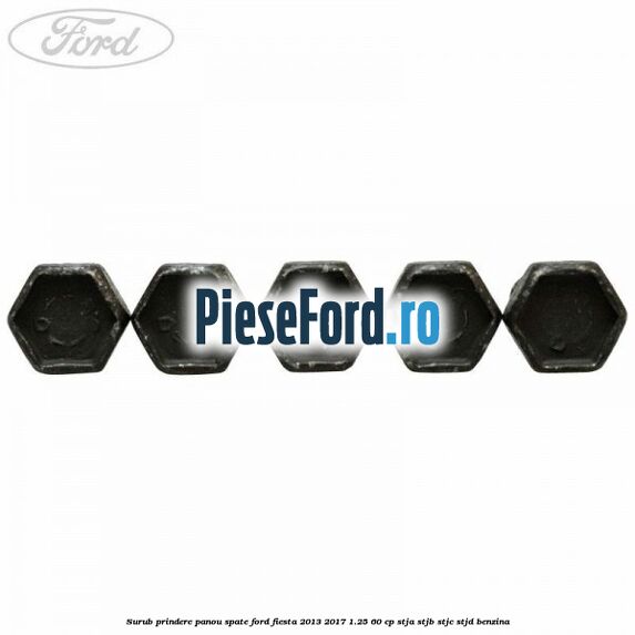 Surub prindere panou spate Ford Fiesta 2013-2017 1.25 60 cp STJA, STJB, STJC, STJD benzina