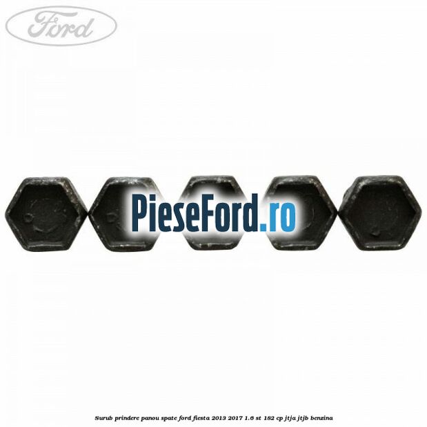 Surub prindere panou spate Ford Fiesta 2013-2017 1.6 ST 182 cp JTJA, JTJB benzina