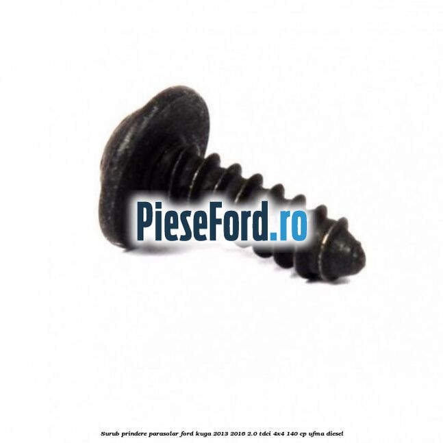 Surub prindere parasolar Ford Kuga 2013-2016 2.0 TDCi 4x4 140 cp Surub prindere parasolar Ford Kuga 2013-2016 2.0 TDCi 4x4 140 cp UFMA diesel
