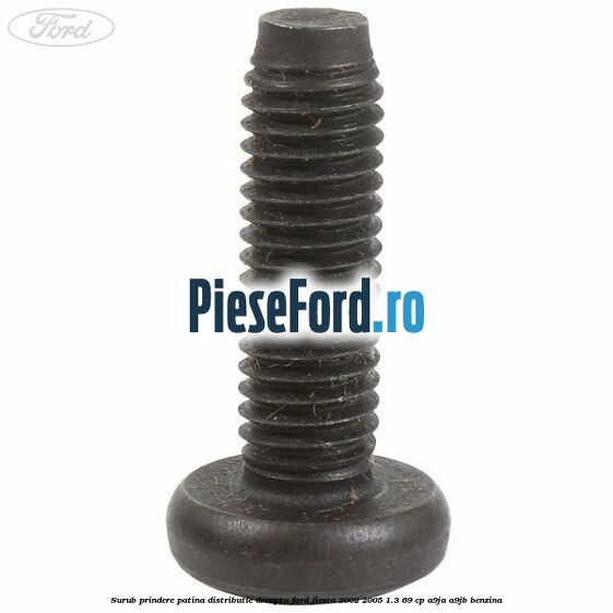 Surub prindere patina distributie dreapta Ford Fiesta 2002-2005 1.3 69 cp A9JA, A9JB benzina