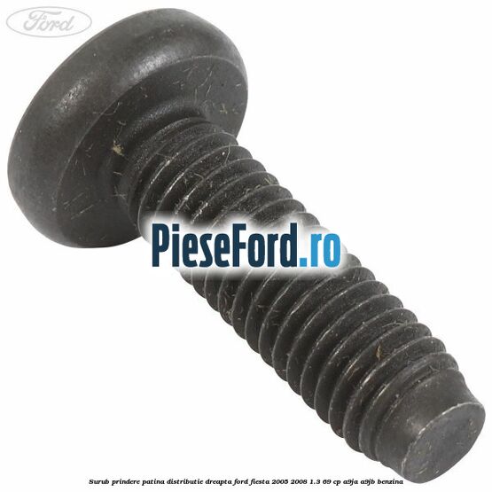 Surub prindere patina distributie dreapta Ford Fiesta 2005-2008 1.3 69 cp A9JA, A9JB benzina