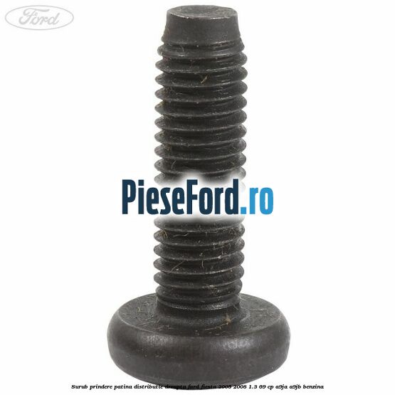 Surub prindere patina distributie dreapta Ford Fiesta 2005-2008 1.3 69 cp A9JA, A9JB benzina