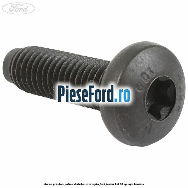 Surub prindere patina distributie dreapta Ford Fusion 1.3 60 cp BAJA benzina