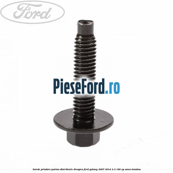 Surub prindere patina distributie dreapta Ford Galaxy 2007-2014 2.3 160 cp Surub prindere patina distributie dreapta Ford Galaxy 2007-2014 2.3 160 cp SEWA benzina