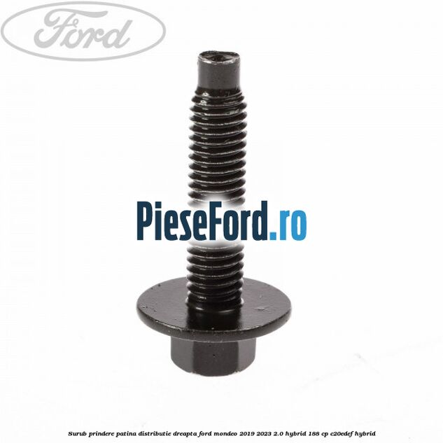 Surub prindere patina distributie dreapta Ford Mondeo 2019-2023 2.0 Hybrid 188 cp C20EDEF hybrid
