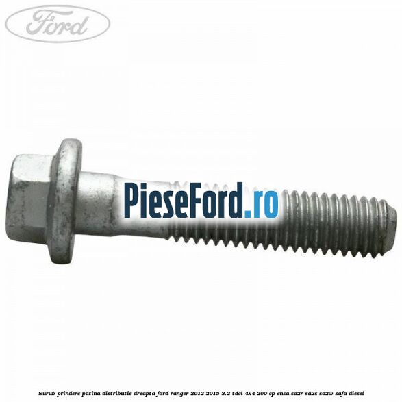 Surub prindere patina distributie dreapta Ford Ranger 2012-2015 3.2 TDCi 4x4 200 cp ENSA, SA2R, SA2S, SA2W, SAFA diesel