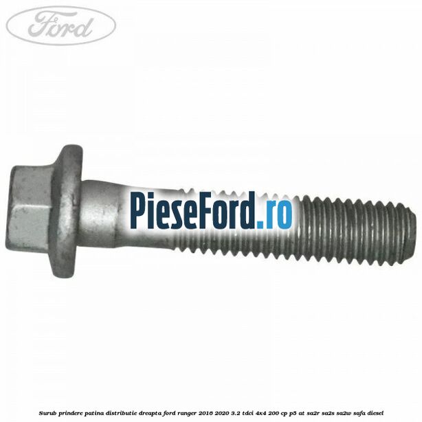 Surub prindere patina distributie dreapta Ford Ranger 2016-2020 3.2 TDCi 4x4 200 cp P5-AT, SA2R, SA2S, SA2W, SAFA diesel