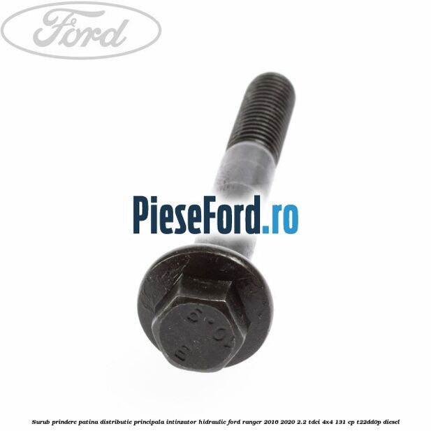Surub prindere patina distributie principala, intinzator hidraulic Ford Ranger 2016-2020 2.2 TDCi 4x4 131 cp Surub prindere patina distributie principala, intinzator hidraulic Ford Ranger 2016-2020 2.2 TDCi 4x4 131 cp T22DD0P diesel