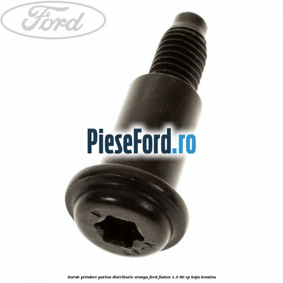 Surub prindere patina distributie stanga Ford Fusion 1.3 60 cp BAJA benzina