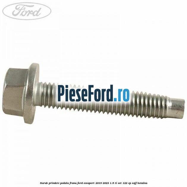 Surub prindere pedala frana Ford EcoSport 2019-2023 1.5 Ti-VCT 122 cp XZJF benzina
