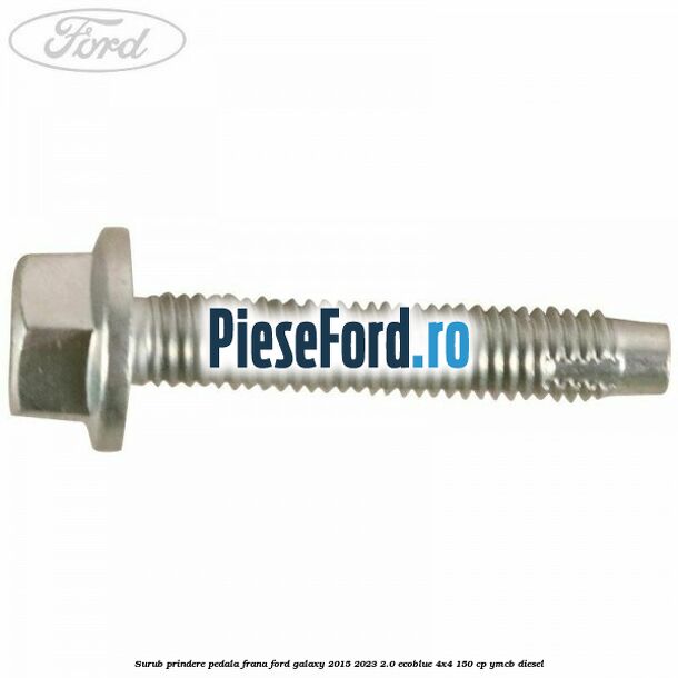 Surub prindere pedala frana Ford Galaxy 2015-2023 2.0 EcoBlue 4x4 150 cp YMCB diesel
