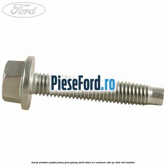 Surub prindere pedala frana Ford Galaxy 2015-2023 2.0 EcoBoost 240 cp R9CD, R9CI benzina