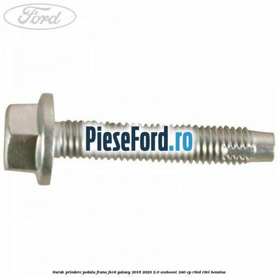 Surub prindere pedala frana Ford Galaxy 2015-2023 2.0 EcoBoost 240 cp R9CD, R9CI benzina