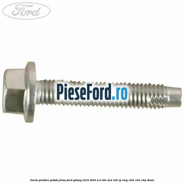 Surub prindere pedala frana Ford Galaxy 2015-2023 2.0 TDCi 4x4 180 cp Surub prindere pedala frana Ford Galaxy 2015-2023 2.0 TDCi 4x4 180 cp T8CG, T8CH, T8CI, T8CJ diesel