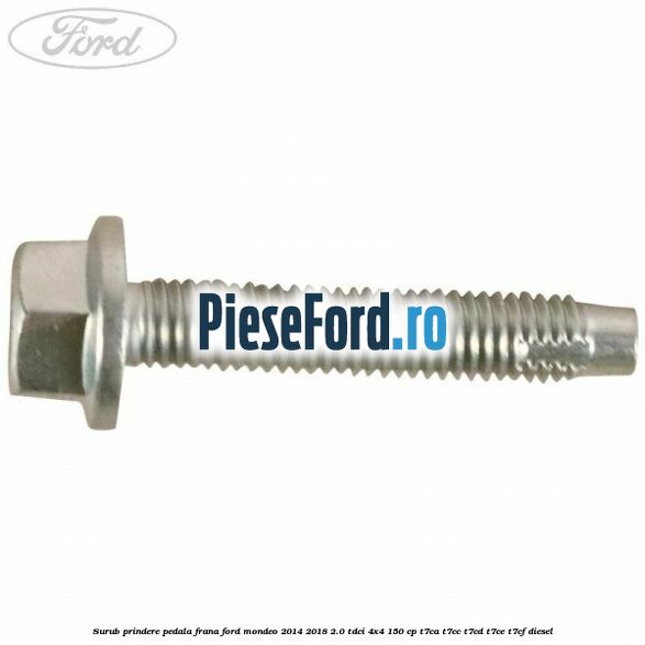 Surub prindere pedala frana Ford Mondeo 2014-2018 2.0 TDCi 4x4 150 cp T7CA, T7CC, T7CD, T7CE, T7CF diesel