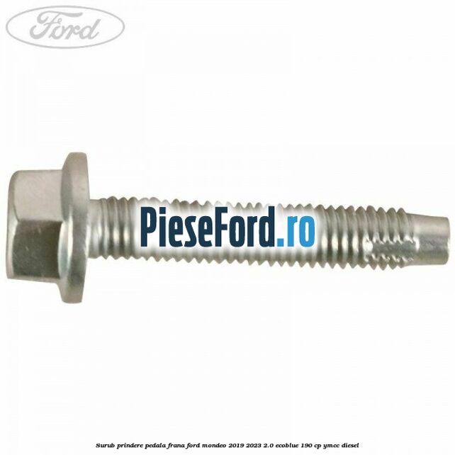 Surub prindere pedala frana Ford Mondeo 2019-2023 2.0 EcoBlue 190 cp YMCC diesel