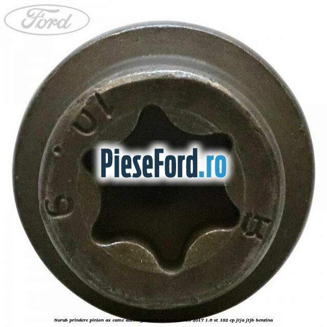 Surub prindere pinion ax came autoreglabil Ford Fiesta 2013-2017 1.6 ST 182 cp JTJA, JTJB benzina