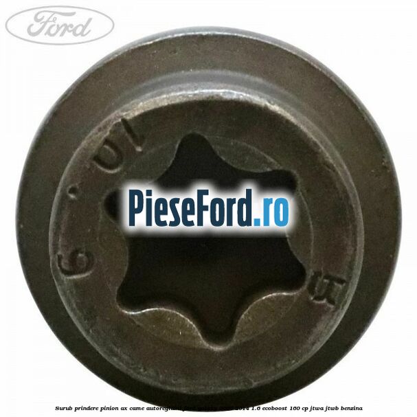 Surub prindere pinion ax came autoreglabil Ford Galaxy 2007-2014 1.6 EcoBoost 160 cp JTWA, JTWB benzina