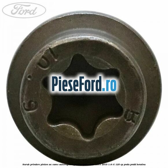 Surub prindere pinion ax came autoreglabil Ford Grand C-Max 2011-2015 1.6 Ti 125 cp PNDA, PNDD benzina
