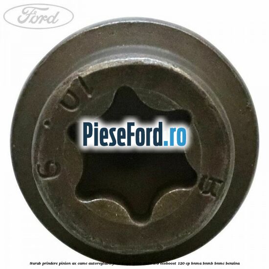Surub prindere pinion ax came autoreglabil Ford Kuga 2016-2018 1.5 EcoBoost 120 cp BNMA, BNMB, BNMC benzina