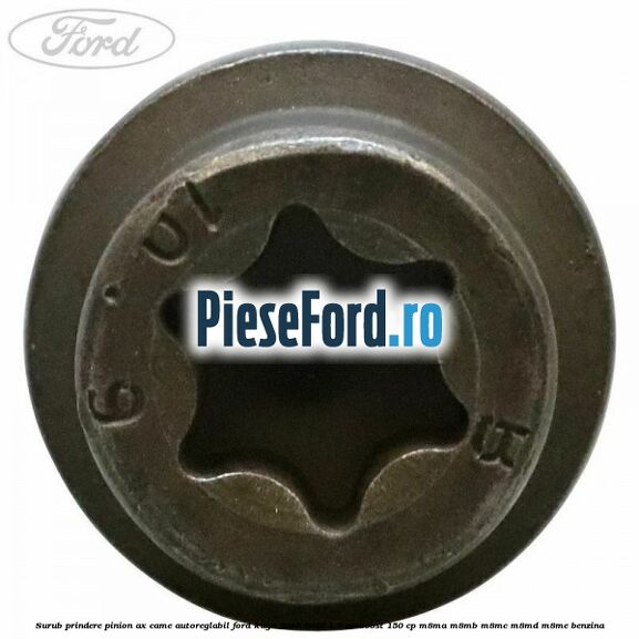 Surub prindere pinion ax came autoreglabil Ford Kuga 2016-2018 1.5 EcoBoost 150 cp M8MA, M8MB, M8MC, M8MD, M8ME benzina
