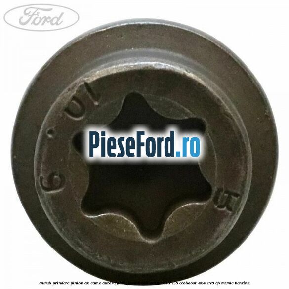 Surub prindere pinion ax came autoreglabil Ford Kuga 2016-2018 1.5 EcoBoost 4x4 176 cp M9ME benzina