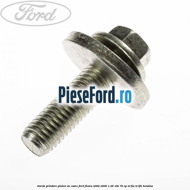 Surub prindere pinion ax came Ford Fiesta 2002-2005 1.25 16V 70 cp Surub prindere pinion ax came Ford Fiesta 2002-2005 1.25 16V 70 cp M7JA, M7JB benzina