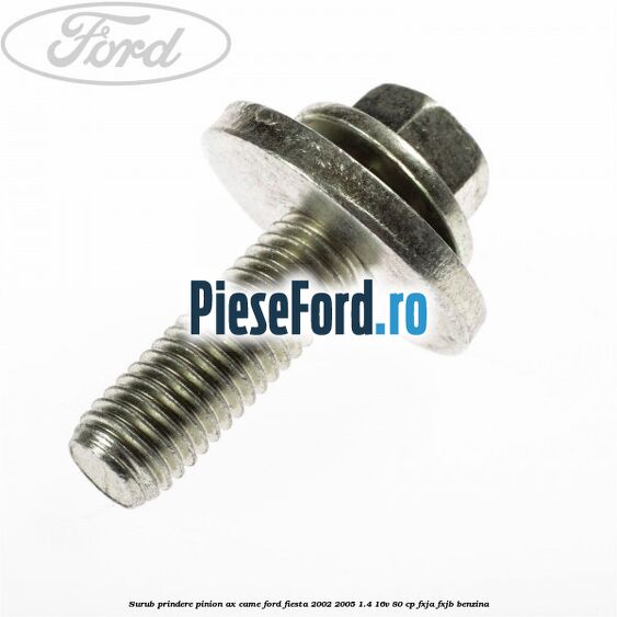 Surub prindere pinion ax came Ford Fiesta 2002-2005 1.4 16V 80 cp FXJA, FXJB benzina
