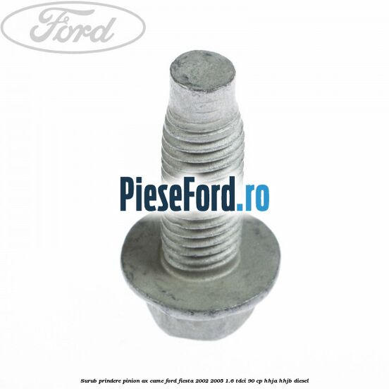 Surub prindere pinion ax came Ford Fiesta 2002-2005 1.6 TDCi 90 cp HHJA, HHJB diesel