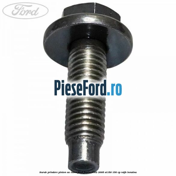 Surub prindere pinion ax came Ford Fiesta 2002-2005 ST150 150 cp N4JB benzina