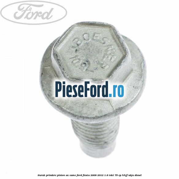 Surub prindere pinion ax came Ford Fiesta 2008-2012 1.6 TDCi 75 cp HHJF, UBJA diesel
