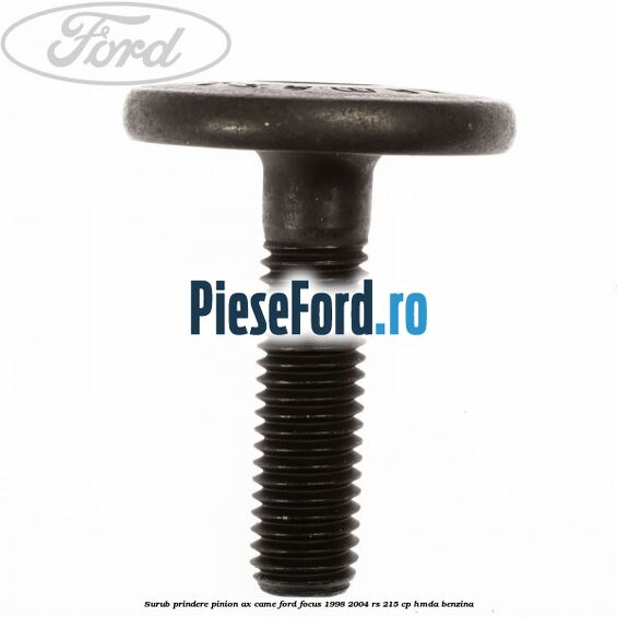 Surub prindere pinion ax came Ford Focus 1998-2004 RS 215 cp HMDA benzina