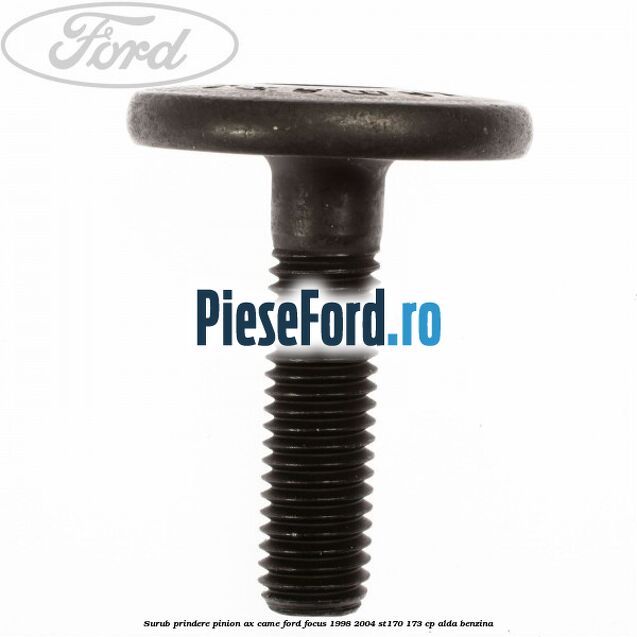 Surub prindere pinion ax came Ford Focus 1998-2004 ST170 173 cp ALDA benzina