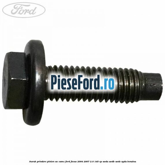 Surub prindere pinion ax came Ford Focus 2004-2007 2.0 145 cp AODA, AODB, AODE, SYDA benzina