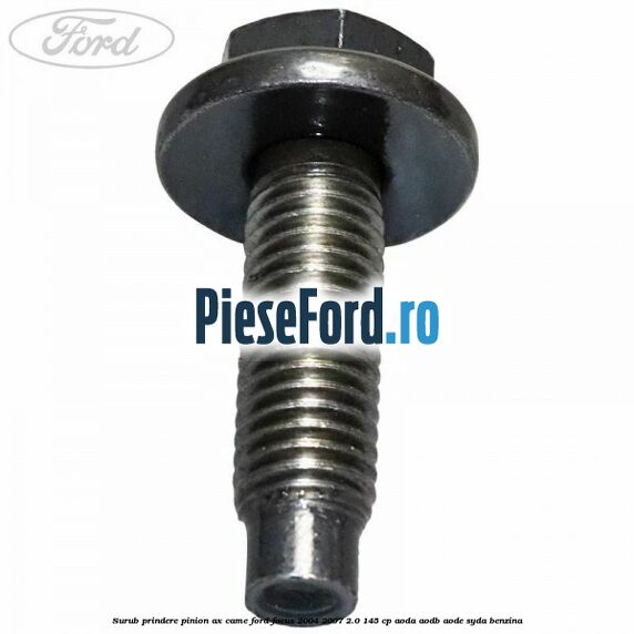 Surub prindere pinion ax came Ford Focus 2004-2007 2.0 145 cp AODA, AODB, AODE, SYDA benzina
