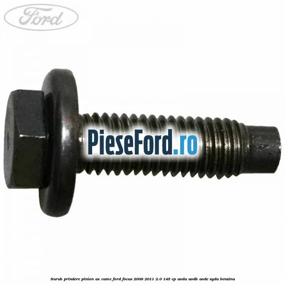 Surub prindere pinion ax came Ford Focus 2008-2011 2.0 145 cp AODA, AODB, AODE, SYDA benzina