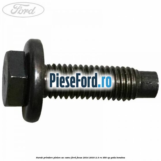 Surub prindere pinion ax came Ford Focus 2014-2018 2.3 RS 350 cp YVDA benzina
