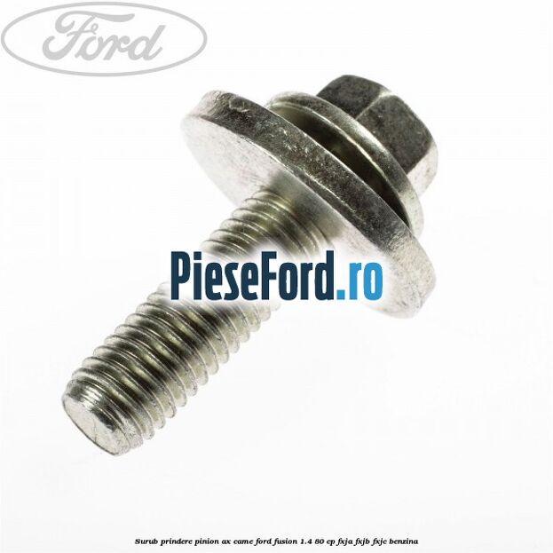 Surub prindere pinion ax came Ford Fusion 1.4 80 cp FXJA, FXJB, FXJC benzina