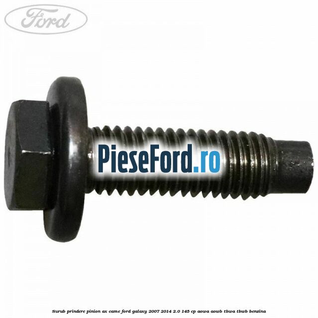 Surub prindere pinion ax came Ford Galaxy 2007-2014 2.0 145 cp AOWA, AOWB, TBWA, TBWB benzina