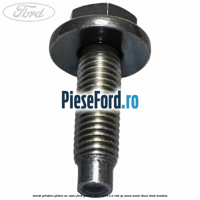 Surub prindere pinion ax came Ford Galaxy 2007-2014 2.0 145 cp AOWA, AOWB, TBWA, TBWB benzina
