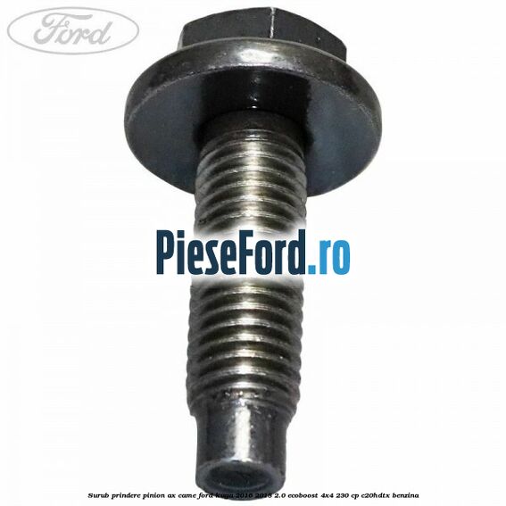 Surub prindere pinion ax came Ford Kuga 2016-2018 2.0 EcoBoost 4x4 230 cp C20HDTX benzina