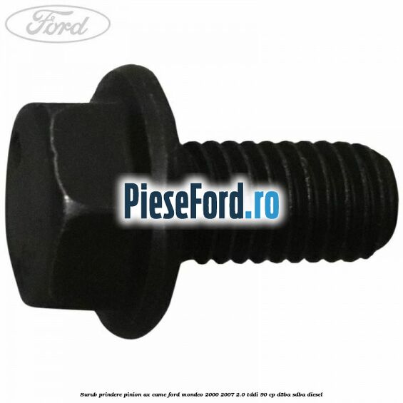 Surub prindere pinion ax came Ford Mondeo 2000-2007 2.0 TDDI 90 cp D5BA, SDBA diesel
