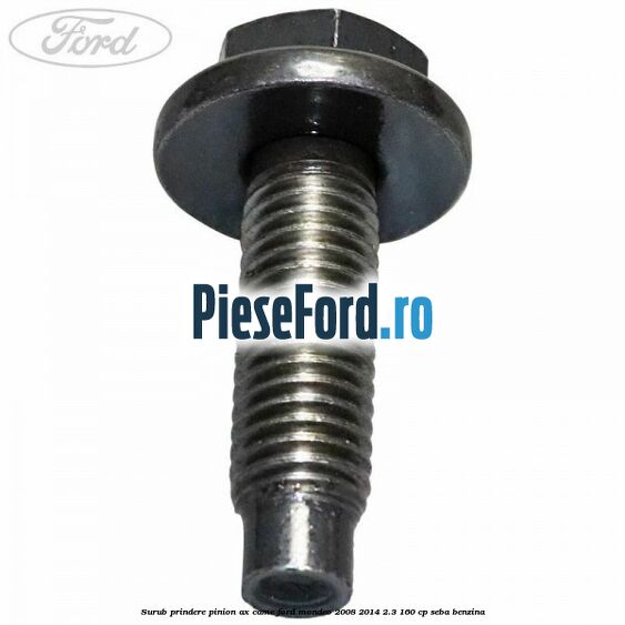 Surub prindere pinion ax came Ford Mondeo 2008-2014 2.3 160 cp Surub prindere pinion ax came Ford Mondeo 2008-2014 2.3 160 cp SEBA benzina
