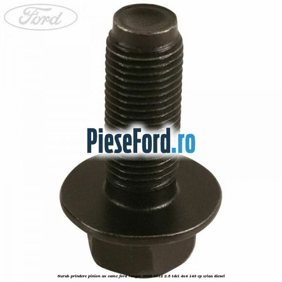 Surub prindere pinion ax came Ford Ranger 2006-2012 2.5 TDCi 4x4 143 cp WLAA diesel