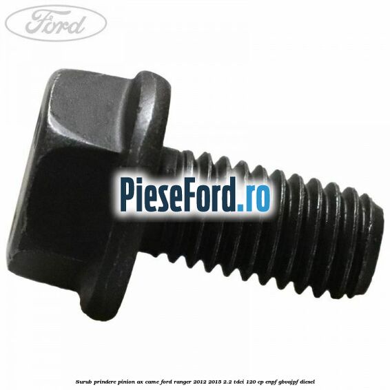 Surub prindere pinion ax came Ford Ranger 2012-2015 2.2 TDCi 120 cp ENPF, GBVAJPF diesel