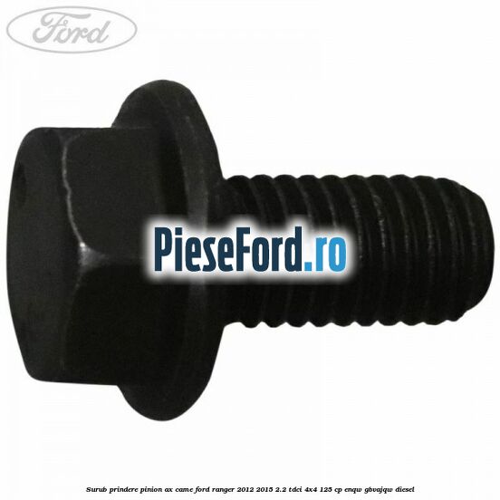 Surub prindere pinion ax came Ford Ranger 2012-2015 2.2 TDCi 4x4 125 cp ENQW, GBVAJQW diesel