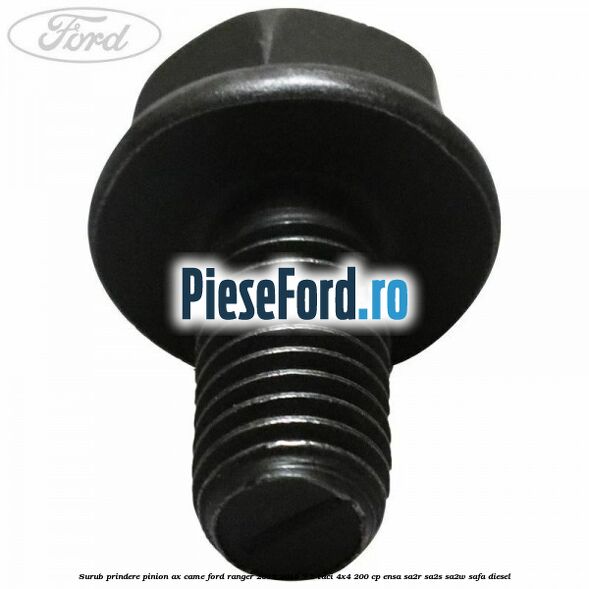 Surub prindere pinion ax came Ford Ranger 2012-2015 3.2 TDCi 4x4 200 cp ENSA, SA2R, SA2S, SA2W, SAFA diesel